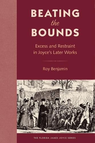 Cover image for Beating the Bounds: Excess and Restraint in Joyce's Later Works