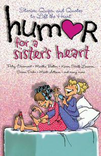 Cover image for Humor for a Sister's Heart: Stories, Quips, and Quotes to Lift the Heart