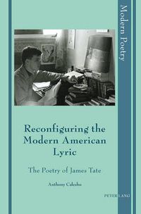 Cover image for Reconfiguring the Modern American Lyric: The Poetry of James Tate