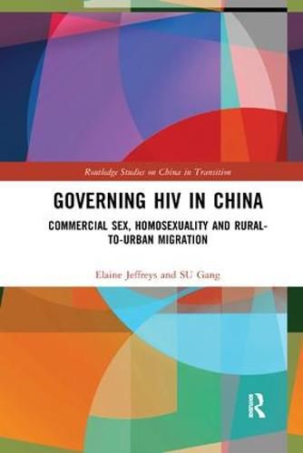 Cover image for Governing HIV in China: Commercial Sex, Homosexuality and Rural-to-Urban Migration