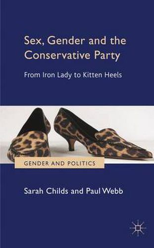 Cover image for Sex, Gender and the Conservative Party: From Iron Lady to Kitten Heels