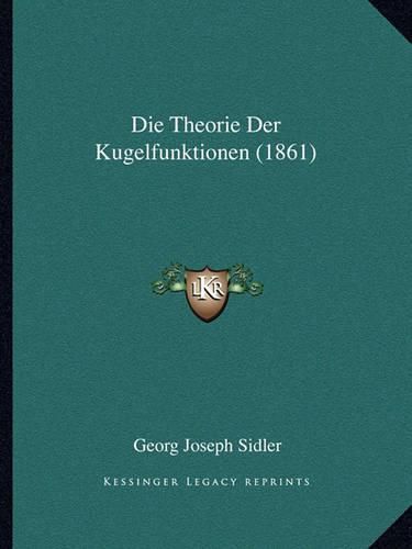 Cover image for Die Theorie Der Kugelfunktionen (1861)