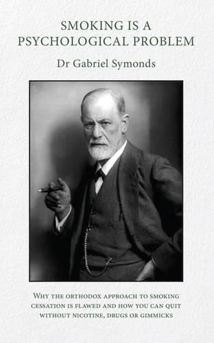 Cover image for Smoking is a Psychological Problem: Why the Orthodox Approach to Smoking Cessation is Flawed and How You Can Quit Without Nicotine, Drugs or Gimmicks