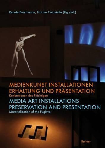 Cover image for Medienkunst Installationen / Media Art Installations: Erhaltung Und Prasentation. Konkretionen Des Fluchtigen / Preservation and Presentation