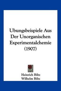 Cover image for Ubungsbeispiele Aus Der Unorganischen Experimentalchemie (1907)