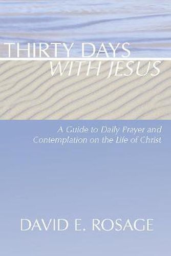 Cover image for Thirty Days with Jesus: A Guide to Daily Prayer and Contemplation on the Life of Christ