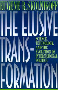 Cover image for The Elusive Transformation: Science, Technology and the Evolution of International Politics