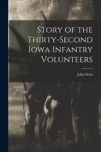 Cover image for Story of the Thirty-second Iowa Infantry Volunteers