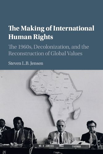 Cover image for The Making of International Human Rights: The 1960s, Decolonization, and the Reconstruction of Global Values