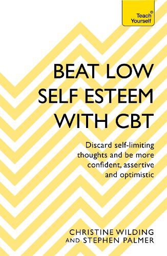 Cover image for Beat Low Self-Esteem With CBT: How to improve your confidence, self esteem and motivation