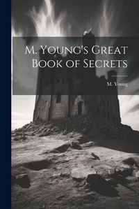 Cover image for M. Young's Great Book of Secrets