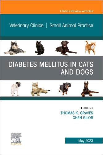 Diabetes Mellitus in Cats and Dogs, An Issue of Veterinary Clinics of North America: Small Animal Practice: Volume 53-3