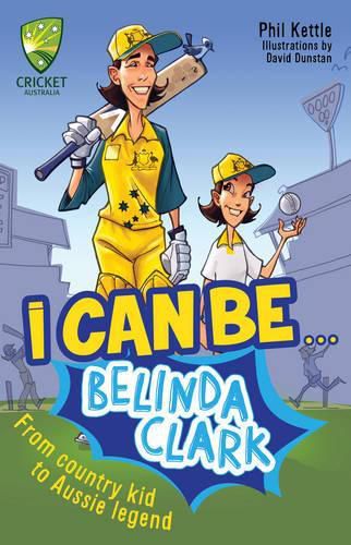 Cover image for Cricket Australia: I Can Be....Belinda Clarke: Cricket Australia Series