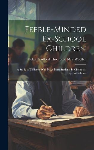 Cover image for Feeble-minded Ex-school Children; a Study of Children who Have Been Students in Cincinnati Special Schools