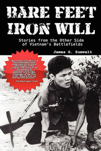 Cover image for Bare Feet, Iron Will ~ Stories from the Other Side of Vietnam's Battlefields