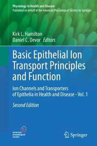 Cover image for Basic Epithelial Ion Transport Principles and Function: Ion Channels and Transporters of Epithelia in Health and Disease - Vol. 1