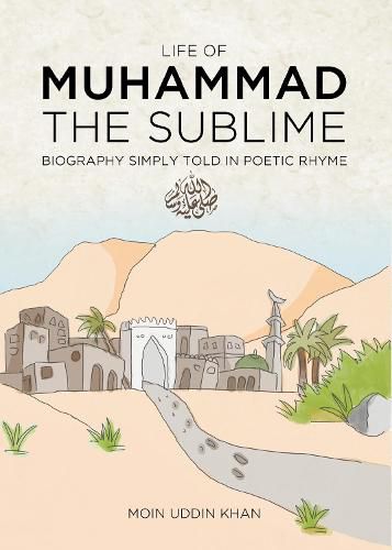 Cover image for Life Of Muhammad The Sublime: Biography Simply Told In Poetic Rhyme