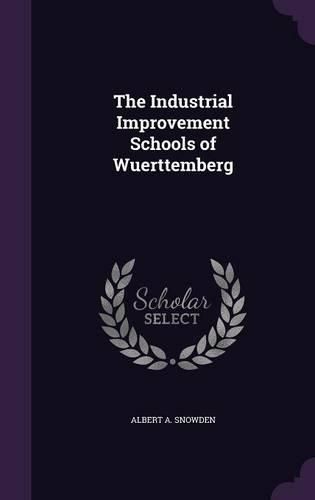 Cover image for The Industrial Improvement Schools of Wuerttemberg