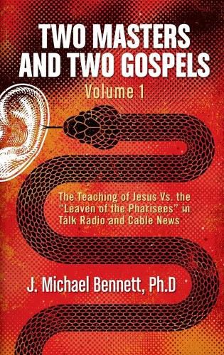 Two Masters and Two Gospels, Volume 1: The Teaching of Jesus Vs. The Leaven of the Pharisees in Talk Radio and Cable News