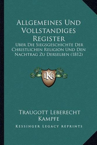 Allgemeines Und Vollstandiges Register: Uber Die Siegsgeschichte Der Christlichen Religion Und Den Nachtrag Zu Derselben (1812)