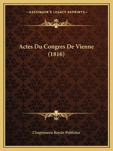 Cover image for Actes Du Congres de Vienne (1816)