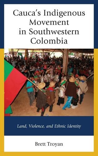 Cover image for Cauca's Indigenous Movement in Southwestern Colombia: Land, Violence, and Ethnic Identity