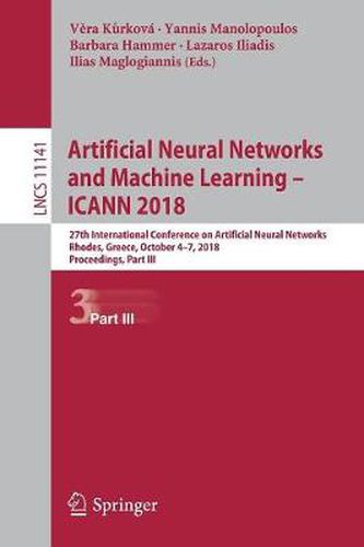 Cover image for Artificial Neural Networks and Machine Learning - ICANN 2018: 27th International Conference on Artificial Neural Networks, Rhodes, Greece, October 4-7, 2018, Proceedings, Part III