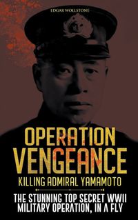 Cover image for Operation Vengeance - Killing Admiral Yamamoto