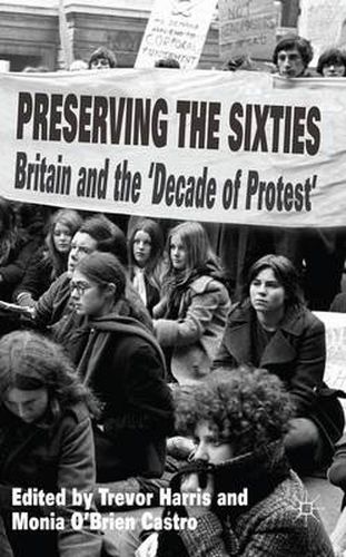 Preserving the Sixties: Britain and the 'Decade of Protest