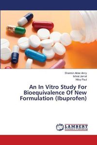 Cover image for An In Vitro Study For Bioequivalence Of New Formulation (Ibuprofen)