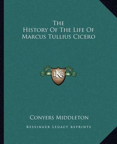 Cover image for The History of the Life of Marcus Tullius Cicero