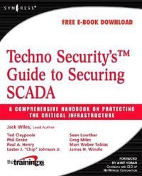 Cover image for Techno Security's Guide to Securing SCADA: A Comprehensive Handbook On Protecting The Critical Infrastructure