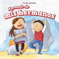 Cover image for Aprendo de MIS Hermanos (I Learn from My Brother and Sister)