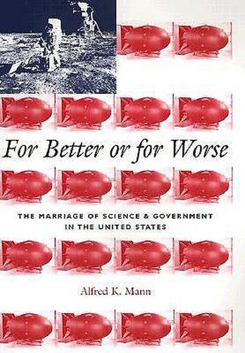 Cover image for For Better or for Worse: The Marriage of Science and Government in the United States