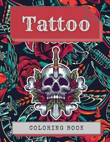 Cover image for Tattoo Coloring Book: Amazing Tattoo Designs Such As Sugar Skulls, Hearts, Girls, Roses and More!