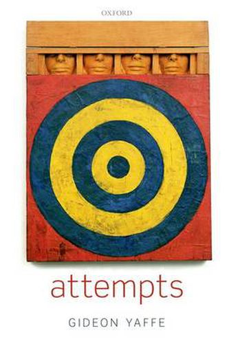 Cover image for Attempts: In the Philosophy of Action and the Criminal Law