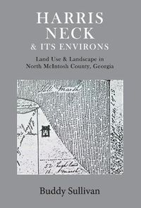 Cover image for Harris Neck & Its Environs: Land Use & Landscape in North McIntosh County, Georgia