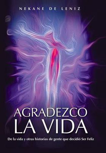 Cover image for Agradezco La Vida: de La Vida y Otras Historias de Gente Que Decidio Ser Feliz