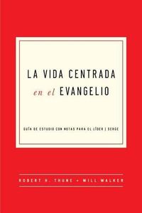 Cover image for La Vida Centrada En El Evangelio: Guia de Estudio Con Notas Para El Lider