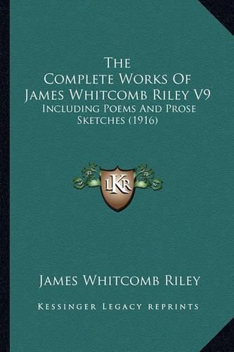 Cover image for The Complete Works of James Whitcomb Riley V9: Including Poems and Prose Sketches (1916)