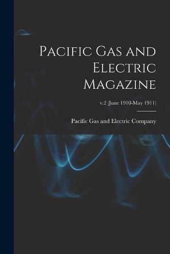 Cover image for Pacific Gas and Electric Magazine; v.2 (June 1910-May 1911)