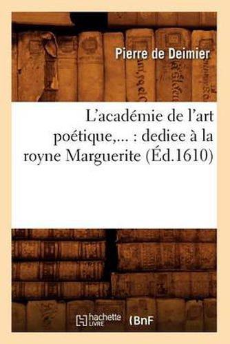 Cover image for L'Academie de l'Art Poetique: Dediee A La Royne Marguerite (Ed.1610)