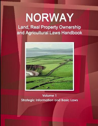 Cover image for Norway Land, Real Property Ownership and Agricultural Laws Handbook Volume 1 Strategic Information and Basic Laws