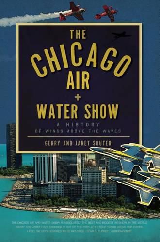 Cover image for The Chicago Air and Water Show: A History of Wings Above the Waves
