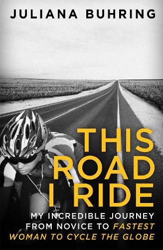 Cover image for This Road I Ride: My incredible journey from novice to fastest woman to cycle the globe