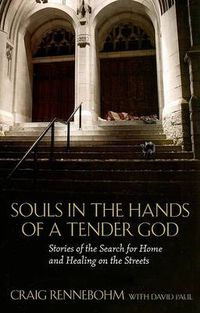Cover image for Souls in the Hands of a Tender God: Stories of the Search for Home and Healing on the Streets