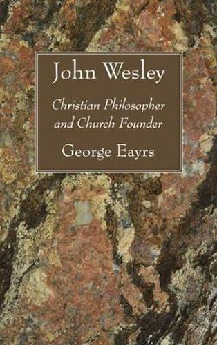 Cover image for John Wesley: Christian Philosopher and Church Founder