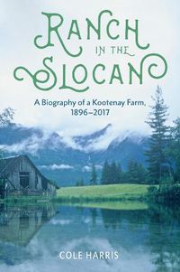 Cover image for Ranch in the Slocan: A Biography of a Kootenay Farm, 1896-2017