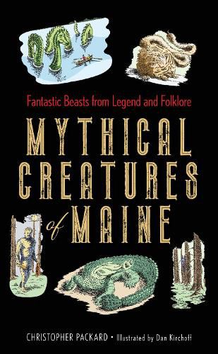 Cover image for Mythical Creatures of Maine: Fantastic Beasts from Legend and Folklore