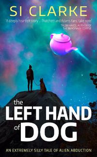 Cover image for The Left Hand of Dog: An extremely silly tale of alien abduction